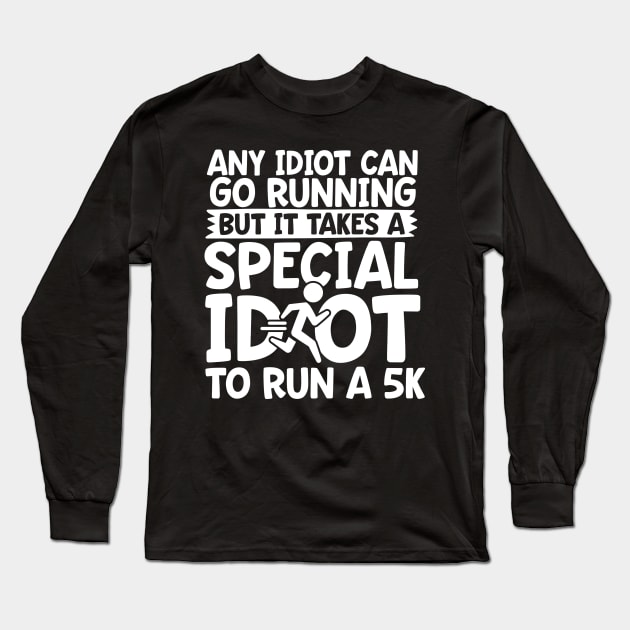 It Takes A Special Idiot To Run A 5K Long Sleeve T-Shirt by thingsandthings